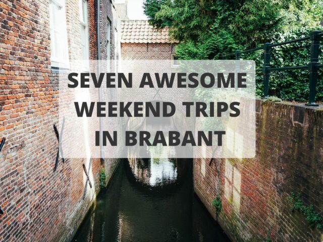 Seven Awesome Weekend Trips in Brabant